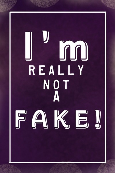 I&#x27;m Really Not A Fake!