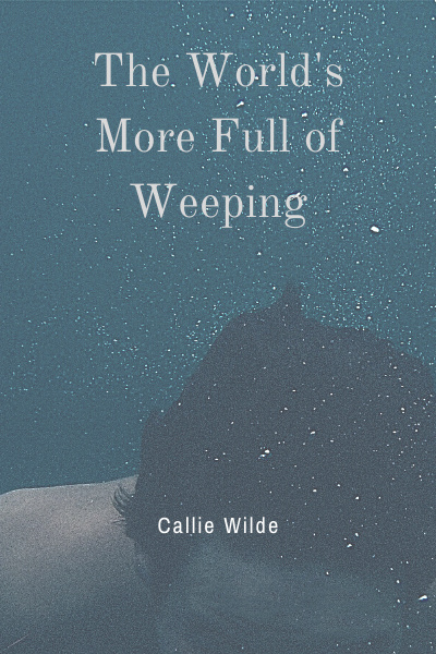 The World&#x27;s More Full of Weeping