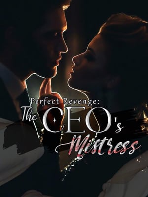 Perfect Revenge : CEO&#x27;s Lovely Mistress