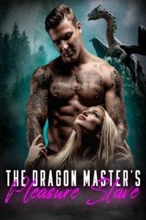 The Dragon Master&#x27;s Pleasure Slave