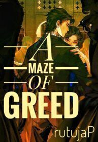 A MAZE OF GREED