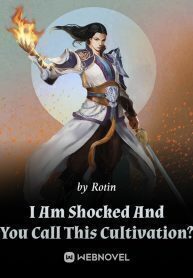 I Am Shocked That You Call This Cultivation