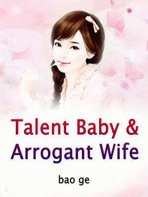 Talent Baby&amp;Arrogant Wife